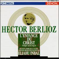 Berlioz: L'Enfance du Christ - Eike Wilm Schulte (baritone); John Aler (tenor); Margarita Zimmermann (soprano); Philip Kang (bass); Stafford Dean (bass);...