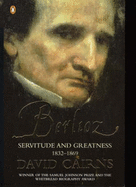 Berlioz: Servitude and Greatness 1832-1869