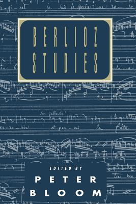 Berlioz Studies - Bloom, Peter (Editor)