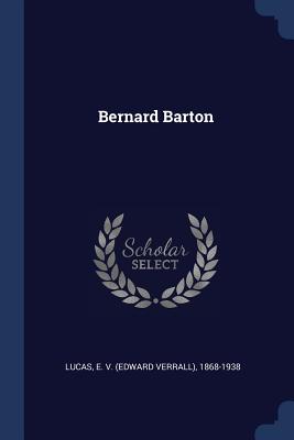 Bernard Barton - Lucas, E V (Edward Verrall) 1868-1938 (Creator)