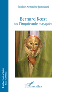 Bernard Koest ou l'inqui?tude masqu?e