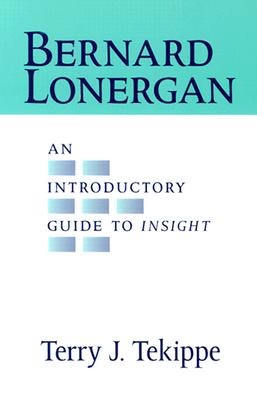 Bernard Lonergan: An Introductory Guide to Insight - Tekippe, Terry J