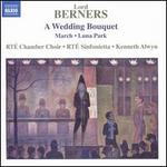 Berners: A Wedding Bouquet; March; Luna Park