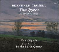 Bernhard Crusell: Three Quartets for clarinet and strings - Eric Hoeprich (clarinet); London Haydn Quartet