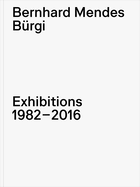 Bernhard Mendes B?rgi: Exhibitions 1982-2016