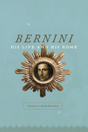 Bernini: His Life and His Rome