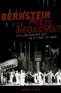 Bernstein Meets Broadway: Collaborative Art in a Time of War