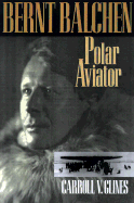 Bernt Balchen: Polar Aviatior