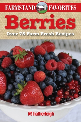 Berries: Over 75 Farm Fresh Recipes - Krusinski, Anna (Editor), and Brielyn, Jo (Contributions by)