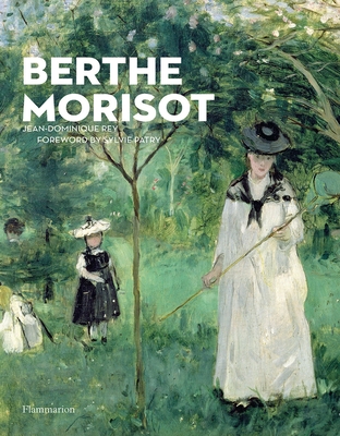 Berthe Morisot - Rey, Jean-Dominique, and Patry, Sylvie (Foreword by)