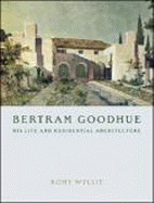 Bertram Goodhue: His Life and Residential Architecture