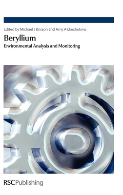 Beryllium: Environmental Analysis and Monitoring - Brisson, Mike J (Editor), and Ekechukwu, Amy A (Editor)