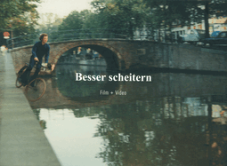 Besser Scheitern/Fail Better: Film + Video