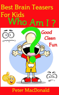 Best Brain Teasers for Kids - Who Am I?: Good Clean Fun