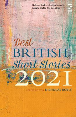 Best British Short Stories 2021 - Royle, Nicholas (Series edited by), and Armfield, Julia (Contributions by), and Ashworth, A. J. (Contributions by)