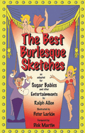 Best Burlesque Sketches: As Adapted for Sugar Babies and Other Entertainments