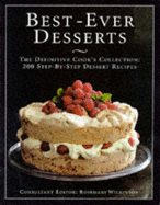 Best-ever Desserts: The Definitive Cook's Collection - 200 Step-by-step Dessert Recipes