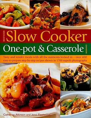 Best-Ever Slow Cooker One-Pot & Casserole Cookbook - Atkinson, Catherine, and Fleetwood, Jenni