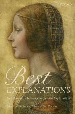 Best Explanations: New Essays on Inference to the Best Explanation - McCain, Kevin (Editor), and Poston, Ted (Editor)
