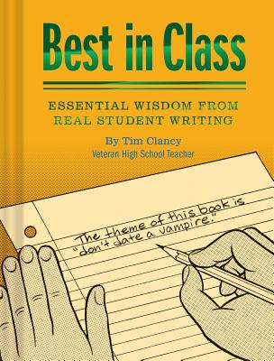 Best in Class: Essential Wisdom from Real Student Writing - Clancy, Tim