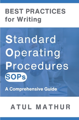 Best Practices for Writing Standard Operating Procedures (SOPs): A Comprehensive Guide - Mathur, Atul