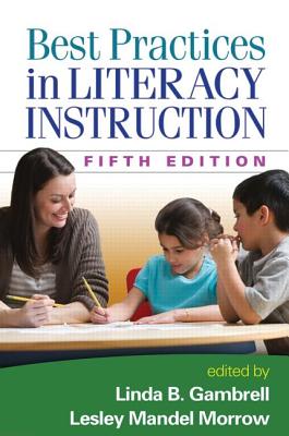 Best Practices in Literacy Instruction, Fifth Edition - Gambrell, Linda B, PhD (Editor), and Morrow, Lesley Mandel, PhD (Editor), and Shanahan, Timothy, PhD (Foreword by)