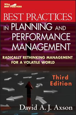 Best Practices in Planning and Performance Management: Radically Rethinking Management for a Volatile World - Axson, David A J