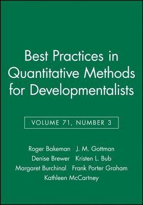 Best Practices in Quantitative Methods for Developmentalists, Volume 71, Number 3 - Bakeman, Roger (Editor), and Gottman, John M, PhD (Editor), and Brewer, Denise (Editor)