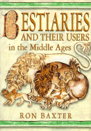 Bestiaries and Their Users in the Middle Ages
