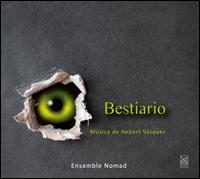 Bestiario - Ensemble Nomad; Hebert Vazquez (conductor)