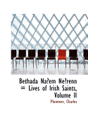 Bethada Na?em Ne?renn = Lives of Irish Saints, Volume II