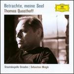 Betrachte, mein Seele, Thomas Quastoff