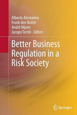 Better Business Regulation in a Risk Society - Alemanno, Alberto (Editor), and Den Butter, Frank (Editor), and Nijsen, Andr� (Editor)