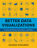 Better Data Visualizations: A Guide for Scholars, Researchers, and Wonks