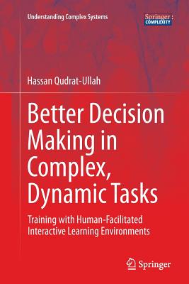 Better Decision Making in Complex, Dynamic Tasks: Training with Human-Facilitated Interactive Learning Environments - Qudrat-Ullah, Hassan
