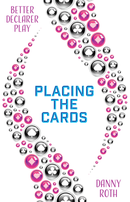 Better Declarer Play: Placing the Cards - Roth, Danny