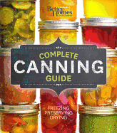 Better Homes and Gardens Complete Canning Guide: Freezing, Preserving, Drying