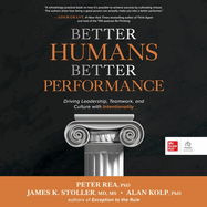Better Humans, Better Performance: Driving Leadership, Teamwork, and Culture with Intentionality