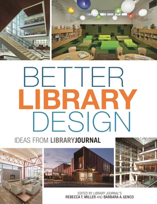 Better Library Design: Ideas from Library Journal - Miller, Rebecca T. (Editor), and Genco, Barbara A. (Editor)