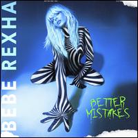 Better Mistakes - Bebe Rexha