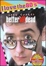 Better Off Dead [I Love the 80's Edition]