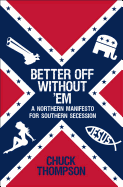 Better Off Without 'em: A Northern Manifesto for Southern Secession