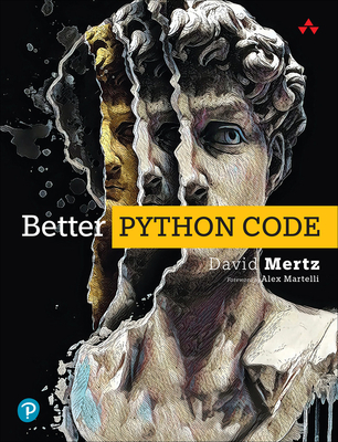 Better Python Code: A Guide for Aspiring Experts - Mertz, David