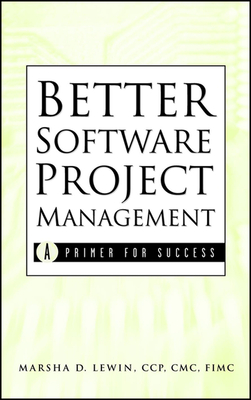 Better Software Project Management: A Primer for Success - Lewin, Marsha D