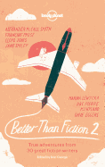 Better Than Fiction 2: True Adventures from 30 Great Fiction Writers