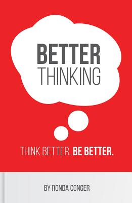 Better Thinking: Think Better. Be Better. - Conger, Ronda