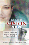 Better Vision Now: Improve Your Sight with the Renowned Bates Method