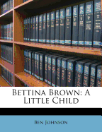 Bettina Brown: A Little Child