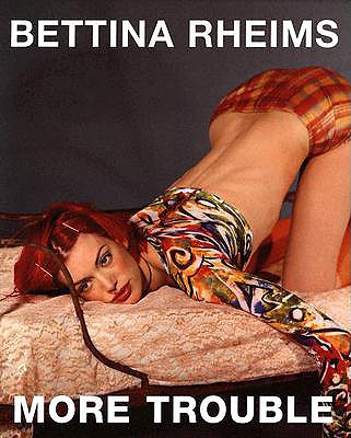 Bettina Rheims: More Trouble - Rheims, Bettina