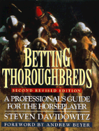 Betting Thoroughbreds: A Professional's Guide for the Horseplayer; Second Revised Edition